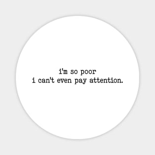 I'm So Poor I Can't Even Pay Attention - Slogan T-shirt, 90s Aesthetic Vintage Magnet